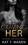 Craving Her - Kat T. Masen - 9798852814623