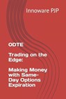 0DTE - Trading on the Edge: Making Money with Same-Day Options Expiration - Innoware Pjp - 9798853632998