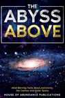 The Abyss Above: Mind-Blowing Facts About Astronomy, the Cosmos, and Outer Space - House Of Abundance Publications - 9798853926608
