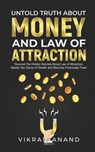 Untold Truth About Money And Law of Attraction: Discover the Hidden Secrets About Law of Attraction, Master the Game of Wealth and Become Financially - Vikram Anand - 9798854217477