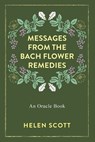 Messages From the Bach Flower Remedies: An Oracle Book - Helen Scott - 9798854993777