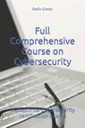Full Comprehensive Course on Cybersecurity: In-depth for cybersecurity certification exams - Delix Green - 9798854995474