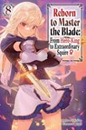 Reborn to Master the Blade: From Hero-King to Extraordinary Squire?, Vol. 8 (light novel) - Carly Smith ; Hayaken Hayaken ; Mike Langwiser ; Nagu Nagu - 9798855403404
