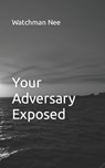 Your Adversary Exposed - Watchman Nee - 9798856428000