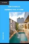 How to build a swimming pool at home - Rholmer Philipe Lobo Da Silva - 9798856567303