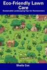 Eco-Friendly Lawn Care: Sustainable Landscaping Tips for Homeowners - Sheila Cox - 9798857203644