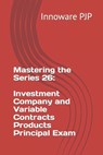 Mastering the Series 26: Investment Company and Variable Contracts Products Principal Exam - Innoware Pjp - 9798857459232
