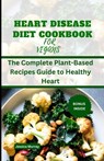 Heart Disease Diet Cookbook for Vegans: The Complete Plant-Based Recipes Guide to Healthy Heart - Jessica Murray - 9798857520307