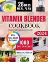 The Complete Vitamix Blender Cookbook: Experience 1000-days of Natural Easy Vitamix Blender Recipes For Weight Loss, Energy Increase, Detox and Overal - Margaret J. Green - 9798857801161