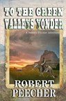 To the Green Valleys Yonder: A Western Frontier Adventure - Robert Peecher - 9798858201458