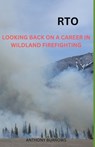 Rto: Looking Back On A Career In Wildland Firefighting - Anthony Burrows - 9798858296713