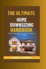 The Ultimate Home Downsizing Handbook: What to Save, What to Let Go, and How to Do It with Ease. - Beverly J. Shoemake - 9798859034864