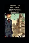 The Law of Self-Defence Simplified: Criminal Law - Guy Armstrong - 9798859831814