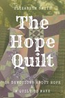 The Hope Quilt: 15 Devotions About Hope and a Quilt to Make - Elizabeth Smith - 9798860436572