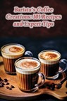 Barista's Coffee Creations: 101 Recipes and Expert Tips - The French Toastery - 9798860525900