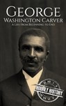 George Washington Carver: A Life from Beginning to End - Hourly History - 9798861185448