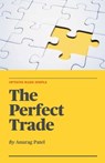 The Perfect Trade: Options Made Simple: A Beginner's Guide to Profitable Options Trading - Anurag Patel - 9798861224666