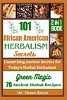 101 African American Herbalism Secrets: Unearthing Ancient Secrets for Today's Herbal Enthusiasts - Diane Reyes - 9798861836128
