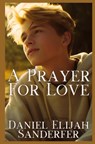 A Prayer For Love - Daniel Elijah Sanderfer - 9798862325713