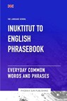 Inuktitut To English Phrasebook - Everyday Common Words And Phrases - Ps Publishing - 9798862516500
