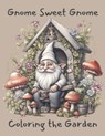 Gnome Sweet Gnome Coloring the Garden - T. Side - 9798862726473