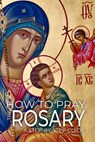 How to pray The Rosary: A Step-by-Step Practical Guide - Dominic Michael Sultana - 9798863413587