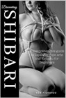 Discovering Shibari: A Comprehensive guide to Japanese Rope Arts and Kinbaku for Beginners - RICHARDS,  Ken - 9798863414171