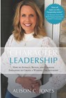 Character Leadership: How to Attract, Retain, and Energize Employees to Create a Winning Organization - Alison C. Jones - 9798863434186