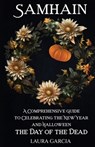Samhain: A Comprehensive Guide to Celebrating the New Year and Halloween, the Day of the Dead - Laura Garcia - 9798863739410