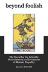 Beyond Foolish: The Quest for the Scientific Measurement and Prevention of Human Stupidity - Aaron Brachfeld - 9798863799810