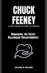 Chuck Feeney - James Bond of Philanthropy: Unmasking the Silent Billionaire Philanthropist - Wayne D. Wilson - 9798863973432