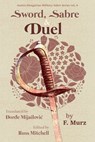Sword, Sabre, and Duel, by F. Murz - Đorđe Mijailovic - 9798865669661