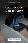 Electric Car Maintenance: A Beginner's Guide - Ps Publishing - 9798866205554