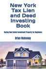 New York Tax Lien and Deed Investing Book: Buying Real Estate Investment Property for Beginners - Brian Mahoney - 9798866258727