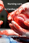 Nursing Care in Cardiac Surgery The complete Guide - Alexandre Carewell - 9798866352555