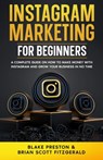 Instagram Marketing for Beginners: A Complete Guide on How to Make Money with Instagram and Grow Your Business in No Time - Brian Scott Fitzgerald - 9798866496464