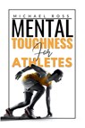 Mental Toughness For Athletes: Mastering the Mind-Body Connection - Michael Ross - 9798866506828