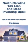 North Carolina Tax Lien and Deed Investing Book: Buying Real Estate Investment Property for Beginners - Brian Mahoney - 9798866520077