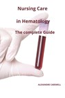 Nursing Care In Hematology The complete Guide - Alexandre Carewell - 9798866851850