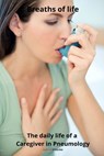 Breaths of Life The daily life of a Caregiver in Pneumology - Martin Sterling - 9798867668204