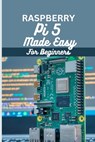 Raspberry Pi 5 Made Easy For Beginners: A beginner to pro guide to DIY projects, Hacks, home automation and more. - Garry Morrison - 9798868012693