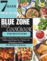 Blue Zone Diet Cookbook For Beginners: A Healthy Collection of Over 100 Mouthwatering Mediterranean Recipes for a Vibrant, Anti-inflammatory Lifestyle - Robert Clarkson - 9798868028359