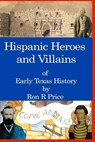 Hispanic Heroes and Villains in Texas History - Ron Price - 9798868037085