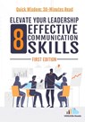 Elevate Your Leadership: 8 Effective Communication Skills: First Edition - Versatile Reads - 9798868086779