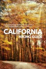 California Hiking Guide: Exploring the Golden State's Breathtaking Trails: A Comprehensive Guide to Hiking in California - Joy Kim - 9798868140792