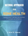 Natural Approach To Bone Health: Evidence-Based Strategies for Reversing Osteoporosis and Osteopenia - Calvin M. Duncan - 9798868165696