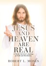 Moses, R: Jesus and Heaven are Real - Robert L. Moses - 9798868500053