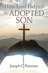 How God Helped the Adopted Son - Joseph C. Peterson - 9798868504969