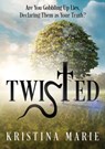 Twisted: Are You Gobbling Up Lies, Declaring Them as Your Truth? - Kristina Marie - 9798868506673