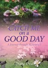 Catch Me on a Good Day: A Journey through Alzheimer's - Diane Deal - 9798868506949